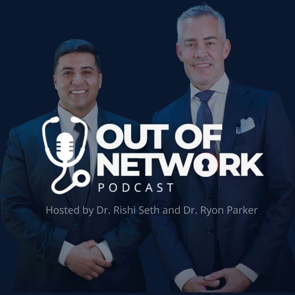 Out of Network Podcast — Hosted by Dr. Rishi Seth and Dr. Ryon Parker